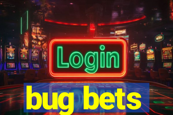 bug bets